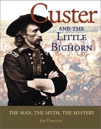 Custer and the Little Bighorn: The Man