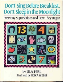 Dont Sing Before Breakfast, Dont Sleep in the Moonlight: Everyday Superstitions and How They Began