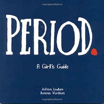 Period.: A Girl's Guide