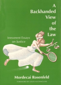 A Backhanded View of the Law: Irreverent Essays on Justice