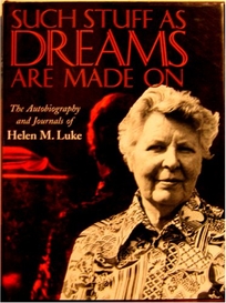 Such Stuff as Dreams Are Made on: The Autobiography and Journals of Helen M. Luke