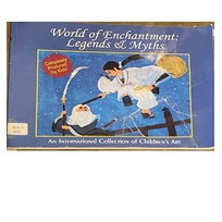 World of Enchantment: Legends & Myths: An International Collection of Children's Art