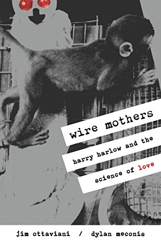 cover image Wire Mothers: Harry Harlow and the Science of Love