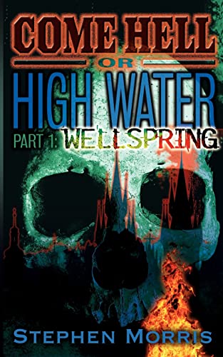 cover image Come Hell Or High Water Part 1: Wellspring