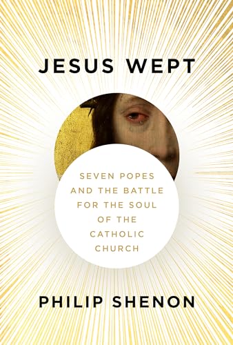 cover image Jesus Wept: Seven Popes and the Battle for the Soul of the Catholic Church