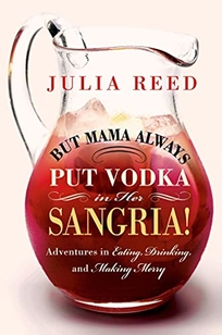 But Mama Always Put Vodka in Her Sangria!: Adventures in Eating