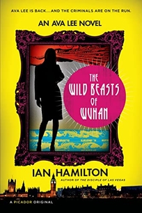 The Wilds Beasts of Wuhan: An Ava Lee Novel