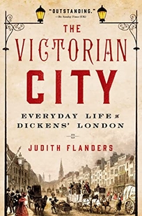 The Victorian City: Everyday Life in Dickens’ London