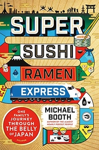 Super Sushi Ramen Express: One Family’s Journey Through the Belly of Japan