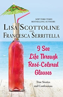 I See Life Through Rose-Colored Glasses: True Stories and Confessions