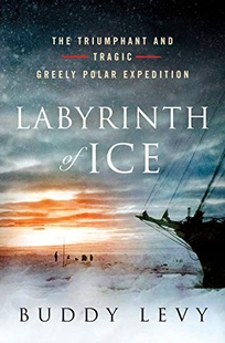 Labyrinth of Ice: The Triumphant and Tragic Greeley Polar Expedition