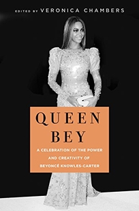 Queen Bey: A Celebration of the Power and Creativity of Beyoncé Knowles-Carter