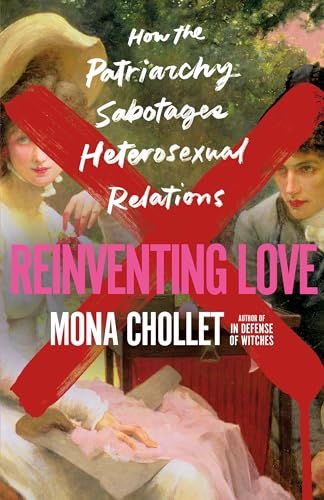 cover image Reinventing Love: How the Patriarchy Sabotages Heterosexual Relations