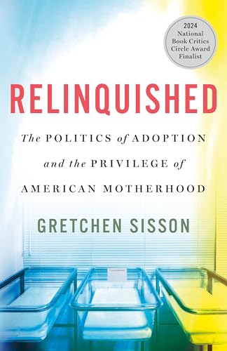 cover image Relinquished: The Politics of Adoption and the Privilege of American Motherhood