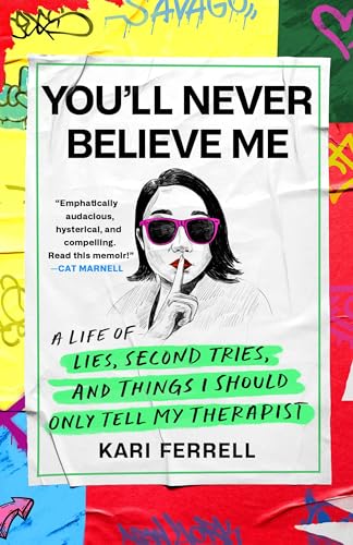 cover image You’ll Never Believe Me: A Life of Lies, Second Tries, and Other Stuff I Should Only Tell My Therapist