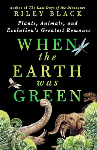 cover image When the Earth Was Green: Plants, Animals, and Evolution’s Greatest Romance