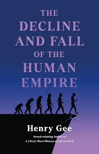 cover image The Decline and Fall of the Human Empire: Why Our Species Is on the Edge of Extinction