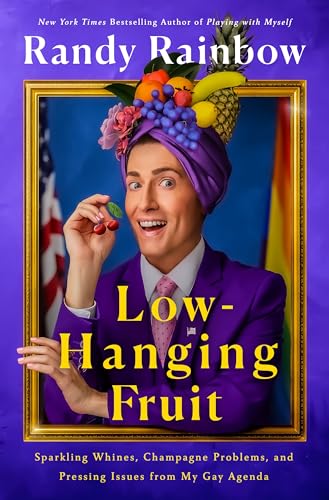 cover image Low-Hanging Fruit: Sparkling Whines, Champagne Problems, and Pressing Issues from My Gay Agenda