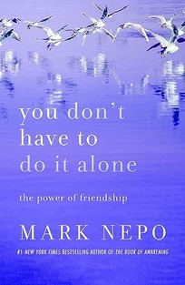 You Don’t Have to Do It Alone: The Power of Friendship