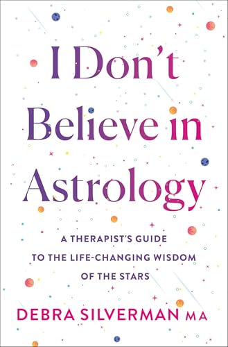 cover image I Don’t Believe in Astrology: A Therapist’s Guide to the Life-Changing Wisdom of the Stars