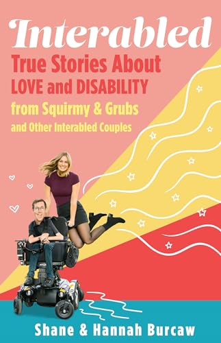 cover image Interabled: True Stories About Love and Disability from Squirmy & Grubs and Other Interabled Couples