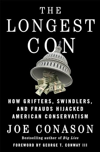 cover image The Longest Con: How Grifters, Swindlers, and Frauds Hijacked American Conservatism