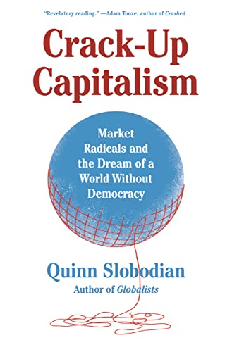 cover image Crack-Up Capitalism: Market Radicals and the Dream of a World Without Democracy