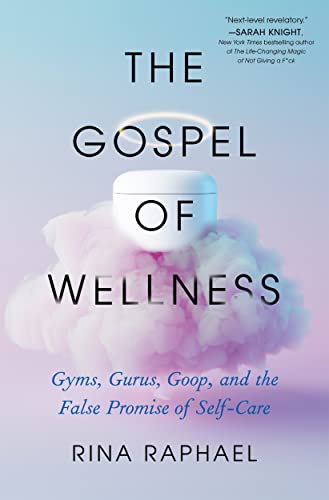 cover image The Gospel of Wellness: Gyms, Gurus, Goop, and the False Promise of Self-Care