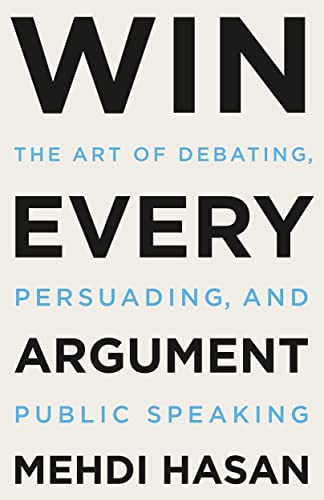 cover image Win Every Argument: The Art of Debating, Persuading, and Public Speaking