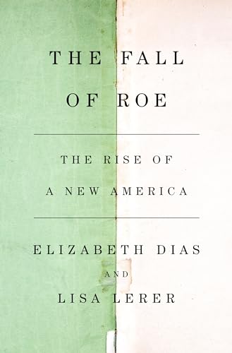 cover image The Fall of Roe: The Rise of a New America