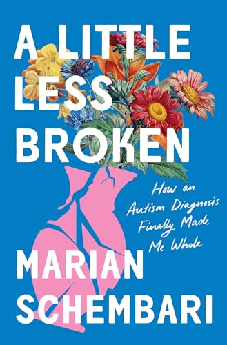 cover image A Little Less Broken: How an Autism Diagnosis Finally Made Me Whole