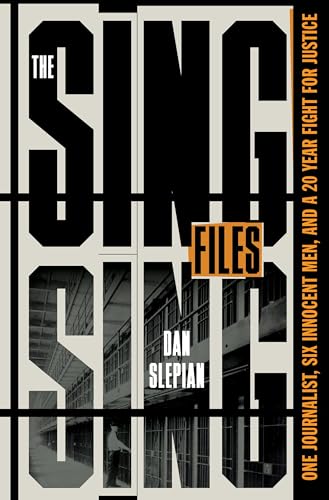 cover image The Sing Sing Files: One Journalist, Six Innocent Men, and a 20-Year Fight for Justice