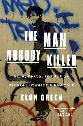 cover image The Man Nobody Killed: Life, Death, and Art in Michael Stewart’s New York