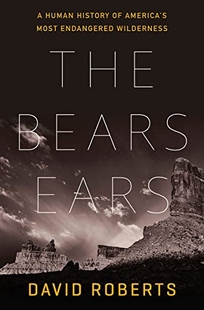 The Bears Ears: A Human History of America’s Most Endangered Wilderness