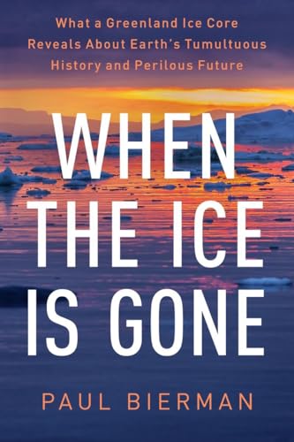 cover image When the Ice Is Gone: What a Greenland Ice Core Reveals About Earth’s Tumultuous History and Perilous Future