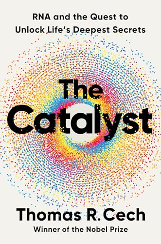 cover image The Catalyst: RNA and the Quest to Unlock Life’s Deepest Secrets