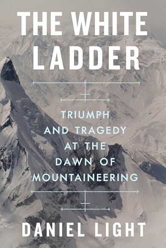 cover image The White Ladder: Triumph and Tragedy at the Dawn of Mountaineering