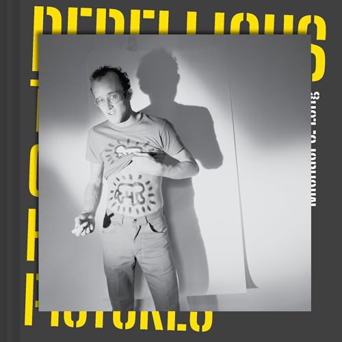 cover image Rebellious: The Story of Keith Haring in 12 Pictures