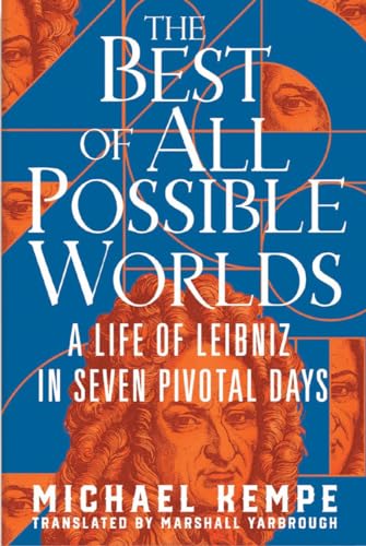 cover image The Best of All Possible Worlds: A Life of Leibniz in Seven Pivotal Days