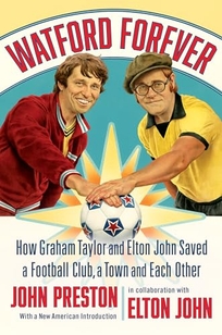 Watford Forever: How Graham Taylor and Elton John Saved a Football Club