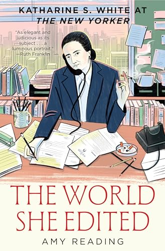 cover image The World She Edited: Katharine S. White at the New Yorker