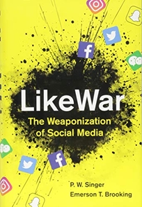 LikeWar: The Weaponization of Social Media