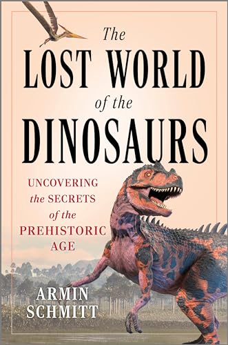 cover image The Lost World of the Dinosaurs: Uncovering the Secrets of the Prehistoric Age