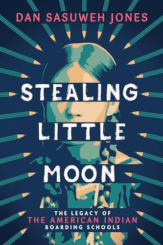 cover image Stealing Little Moon: The Legacy of the American Indian Boarding Schools