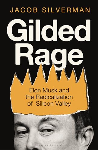 cover image Gilded Rage: Elon Musk and the Radicalization of Silicon Valley