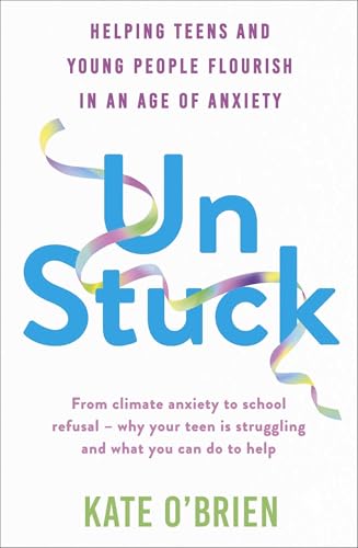 cover image Un:Stuck: Helping Teens and Young Adults Flourish in an Age of Anxiety