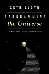 Programming the Universe: A Quantum Computer Scientist Takes on the Cosmos