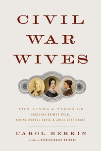 Civil War Wives: The Lives and Times of Angelina Grimk Weld