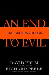 AN END TO EVIL: How to Win the War on Terror