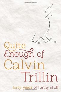 Quite Enough of Calvin Trillin: Forty Years of Funny Stuff